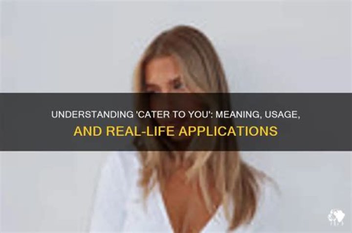 Cater Meaning In: Understanding the Concept and Its Applications