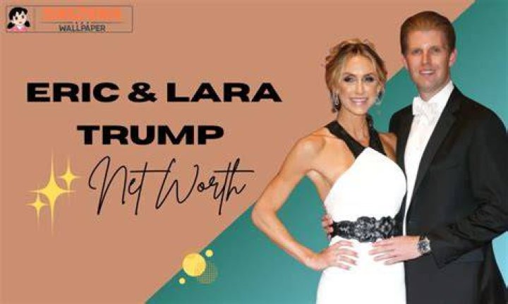 Eric and Lara Trump Net Worth: A Comprehensive Guide to Their Wealth and Influence