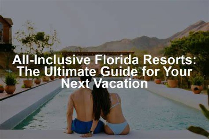 Florida All Inclusive Resorts: Your Ultimate Guide to Paradise