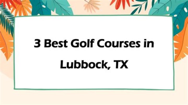Golf Courses in Lubbock Texas: Your Ultimate Guide to Tee Off in the Heart of West Texas