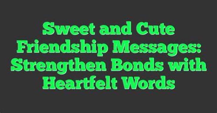 Heartfelt Friendship Messages: Strengthening Bonds with Meaningful Words