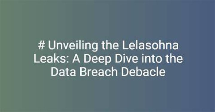 Lelasohna Leaks: A Comprehensive Guide