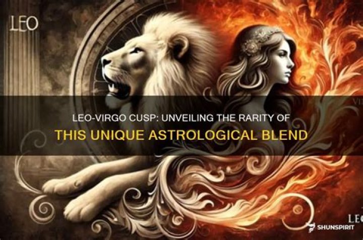 Leo to Virgo Cusp: A Comprehensive Guide to Understanding This Unique Zodiac Blend