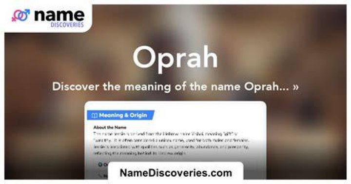 Oprah Name Meaning: Discover the Powerful Significance Behind the Iconic Name
