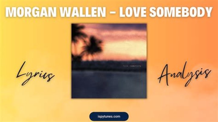 Unveiling the Deeper Meaning of "Love Somebody" by Morgan Wallen